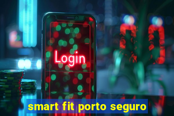 smart fit porto seguro